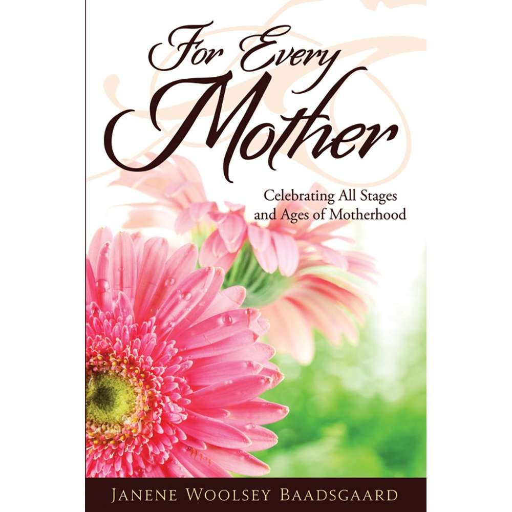 For Every Mother: Celebrating All Stages and Ages of Motherhood 1