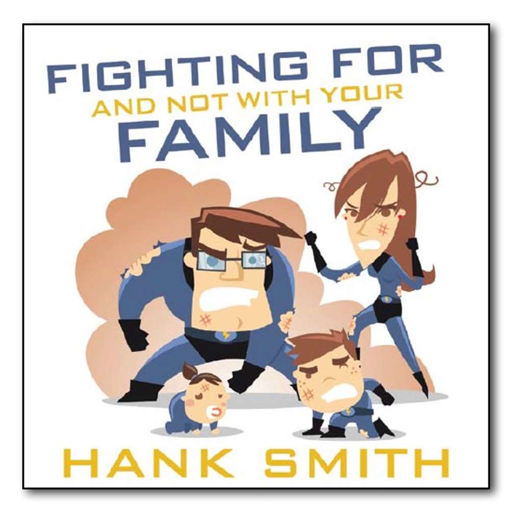Fighting For and Not With Your Family 1
