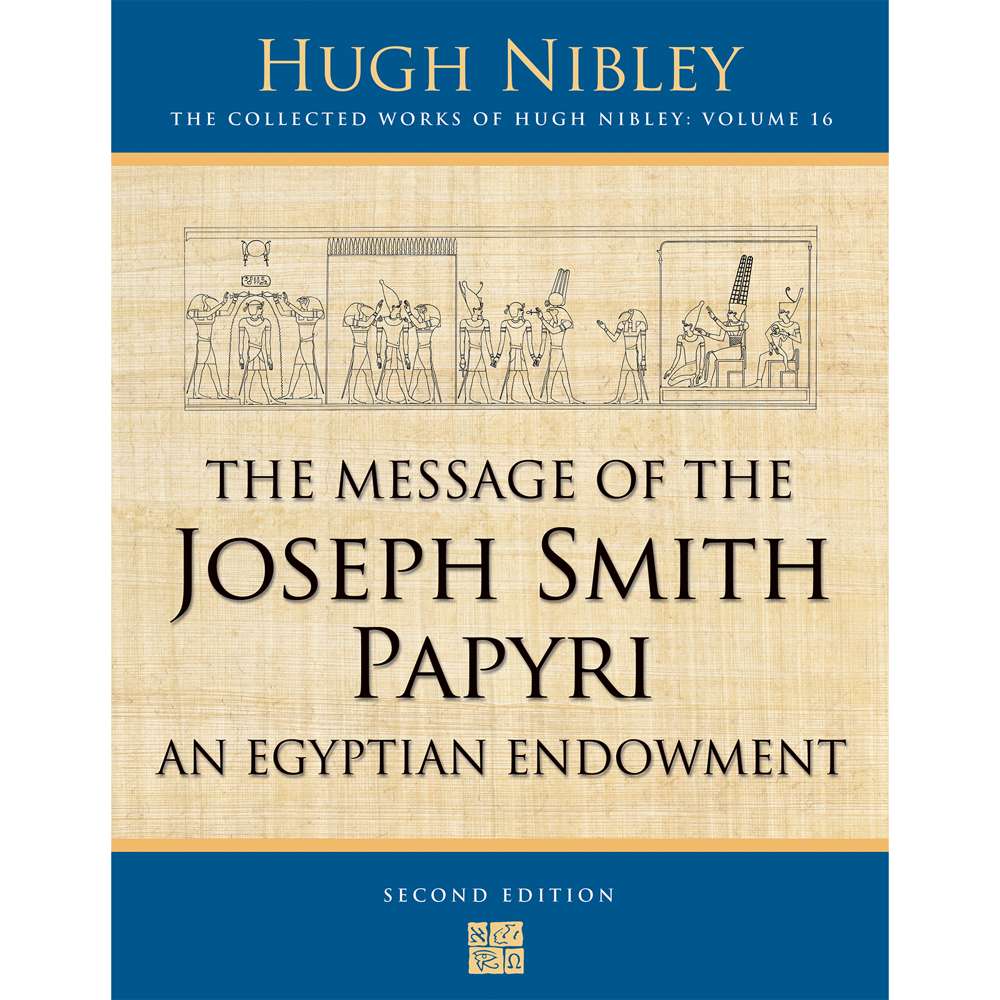 The Message of the Joseph Smith Papyri (Collected Works of Hugh Nibley, Vol. 16) 1