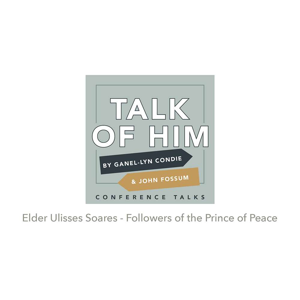 Conference Talks #7: Followers of the Prince of Peace, Elder Ulisses Soares