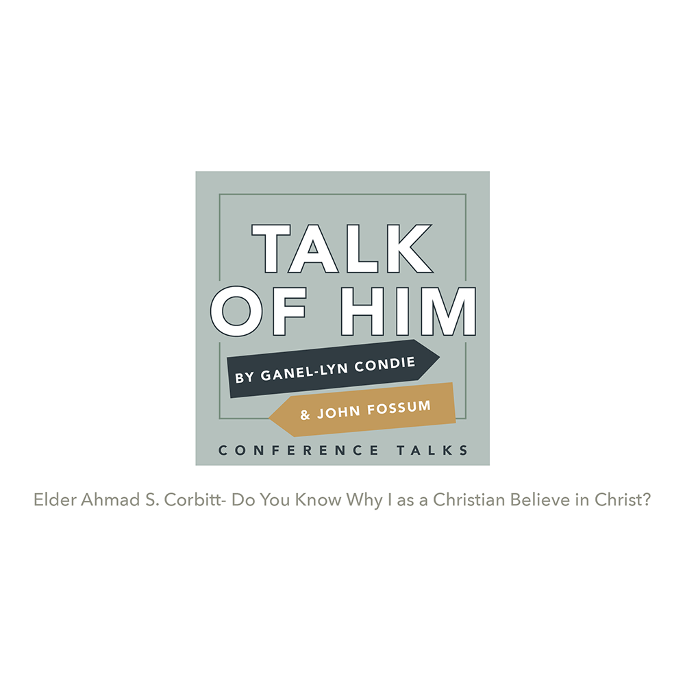 Conference Talks #5: Do You Know Why I as a Christian Believe in Christ, Elder Ahmad S Corbitt