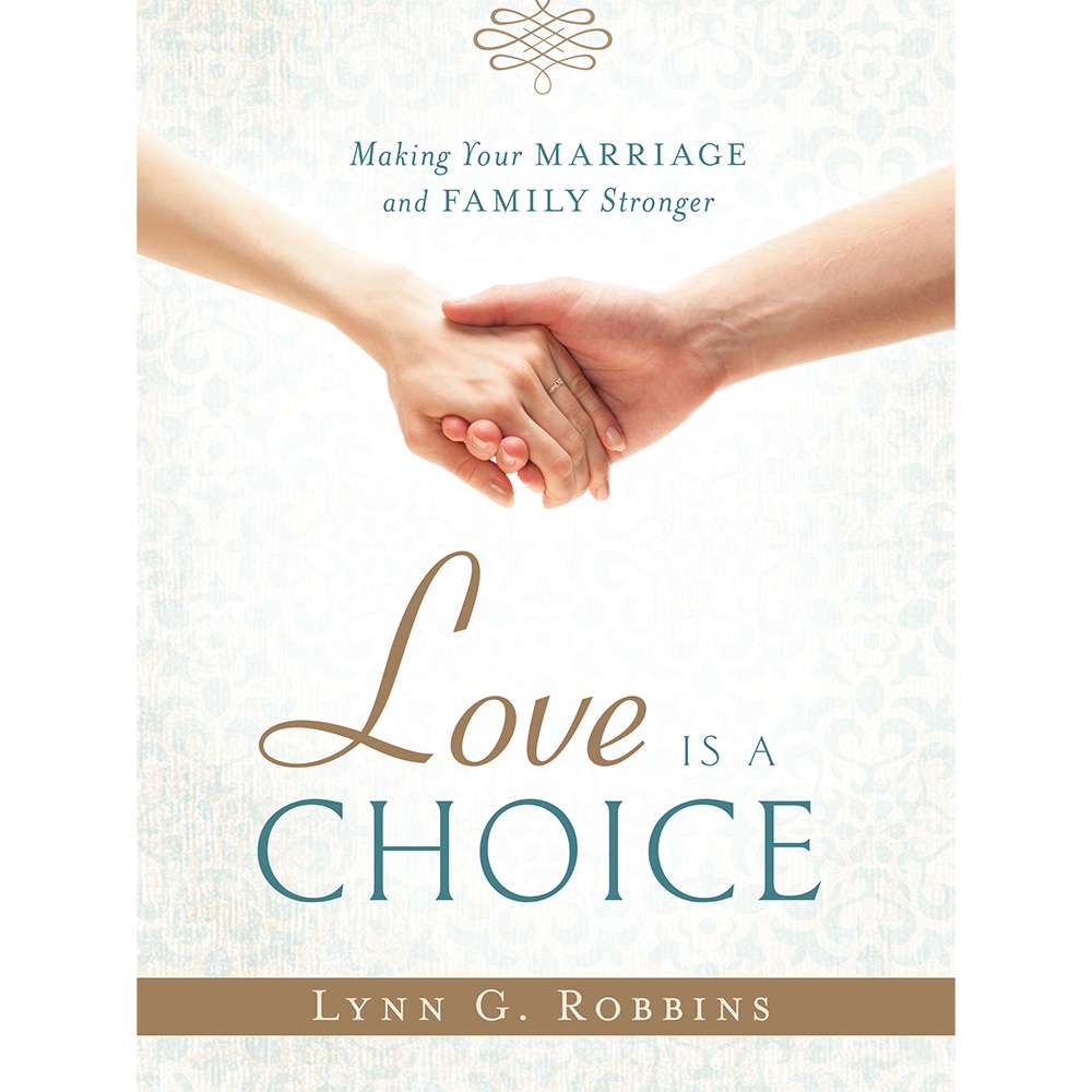 Love Is a Choice: Making Your Marriage and Family Stronger