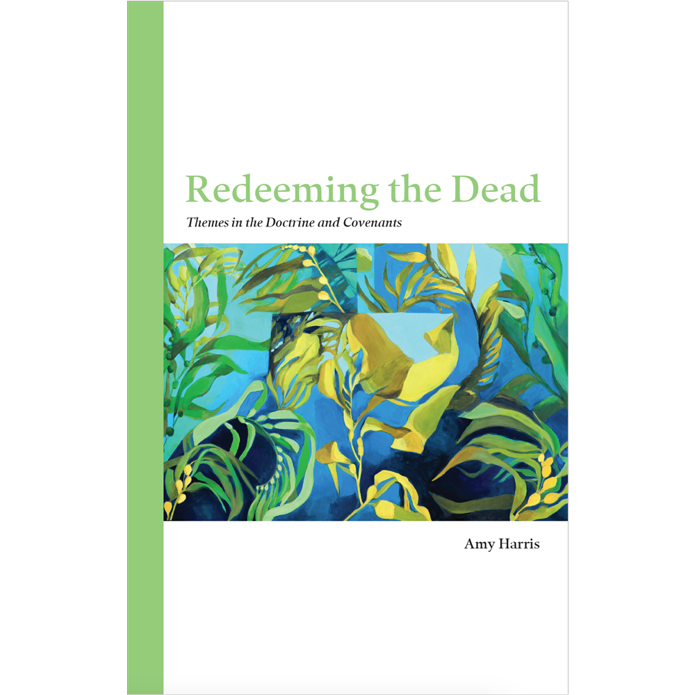 Redeeming the Dead: Themes in the Doctrine and Covenants - HARRIS, AMY | Deseret Book