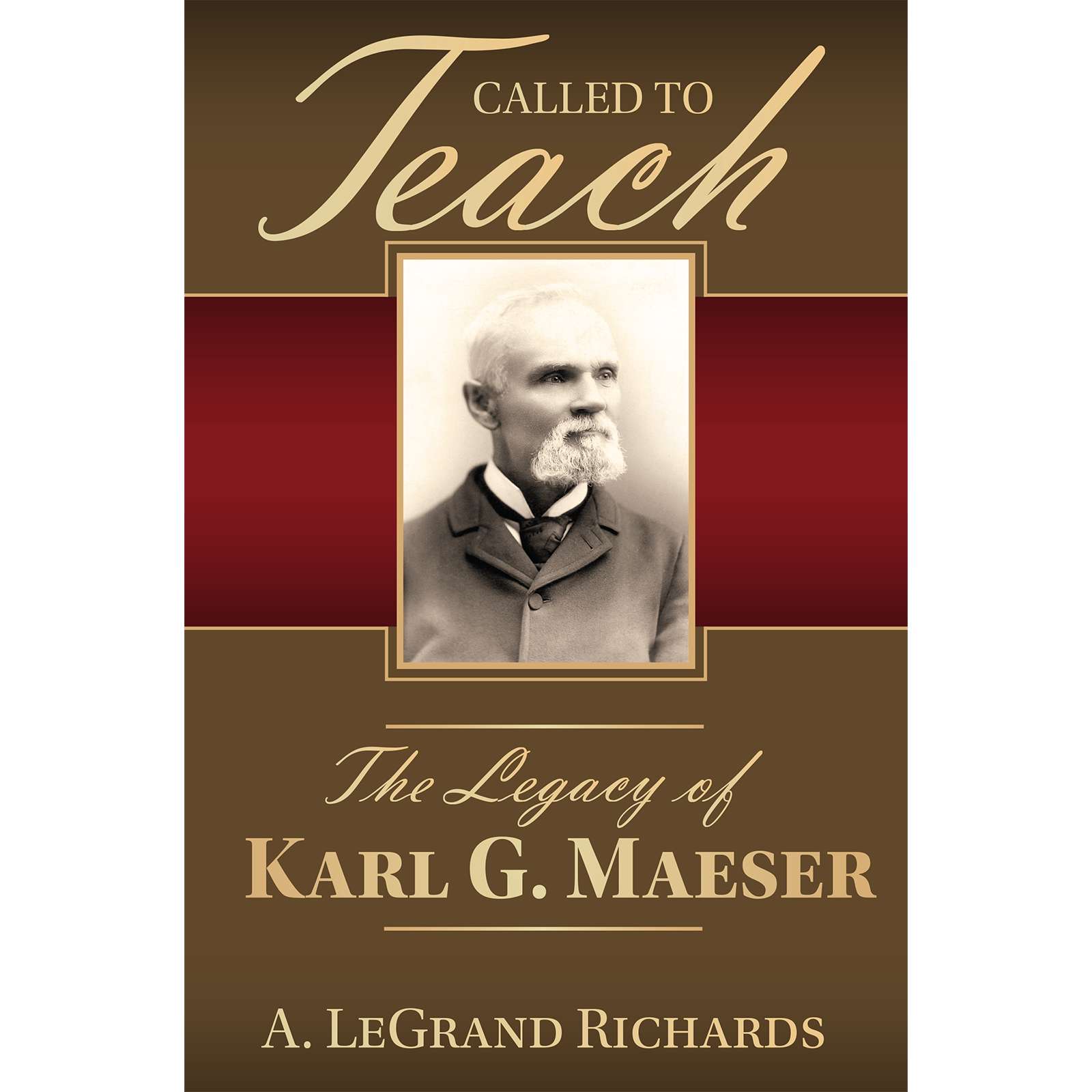 Called to Teach: The Legacy of Karl G. Maeser, , large image number 0
