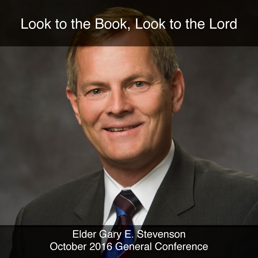 General Conference October 2016: Look to the Book, Look to the Lord