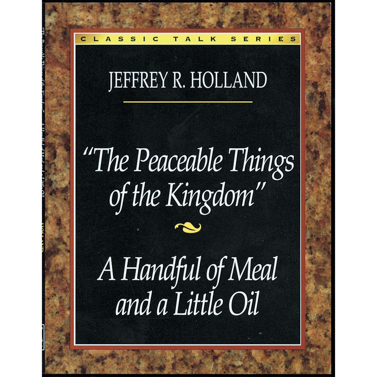 Classic Talk Series: Peaceable Things of the Kingdom  &mdash; Handful of Meal and a Little Oil