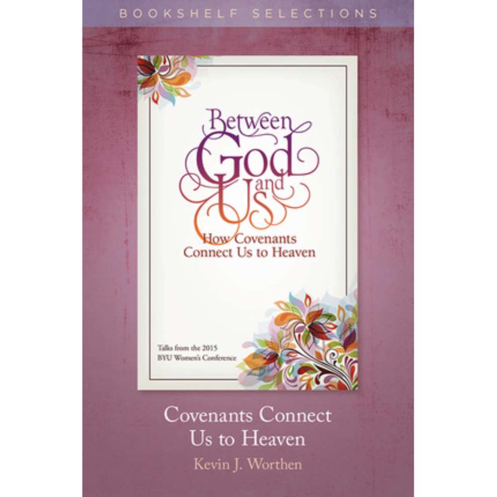 Covenants Connect Us to Heaven 1