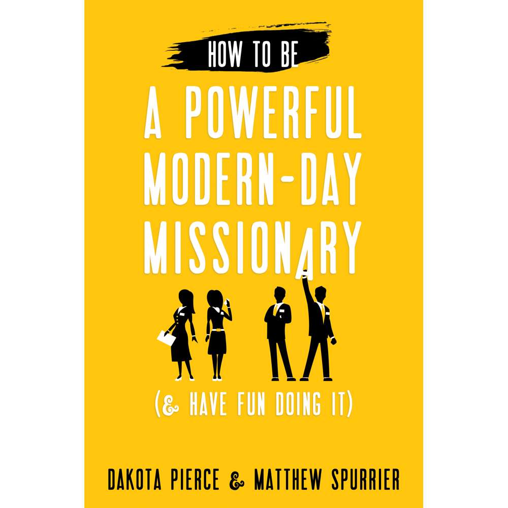 How to be a Powerful Modern-Day Missionary - PIERCE, DAKOTA; SPURRIER, MATTHEW 1