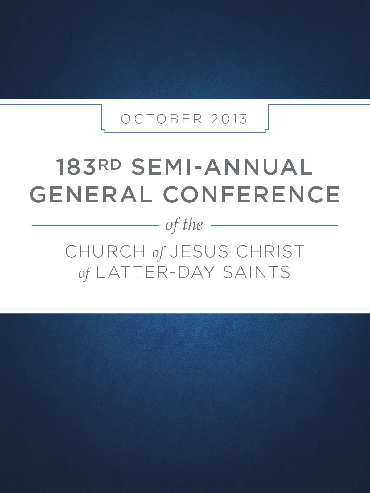 183rd Semi-Annual General Conference of the Church of Jesus Christ of Latter-Day Saints: October 2013