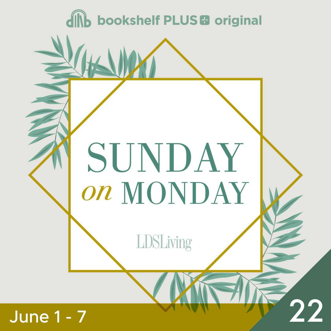 #22: "Have Ye Experienced This Mighty Change in Your Hearts?" (June 1&ndash;7)