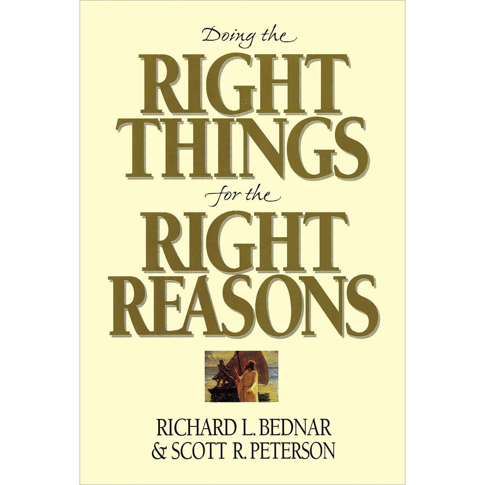 Doing the Right Things for the Right Reasons - BEDNAR, RICHARD L.; PETERSON, SCOTT R. 1