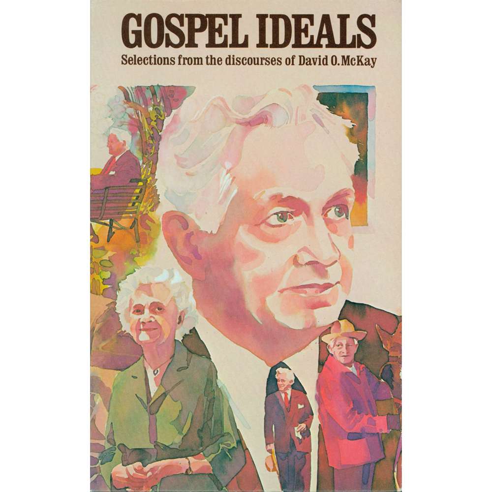 Gospel Ideals: Selections from the Discourses of David O. McKay 1