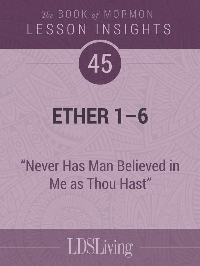 Lesson Insights Book of Mormon #45, Ether 1-6