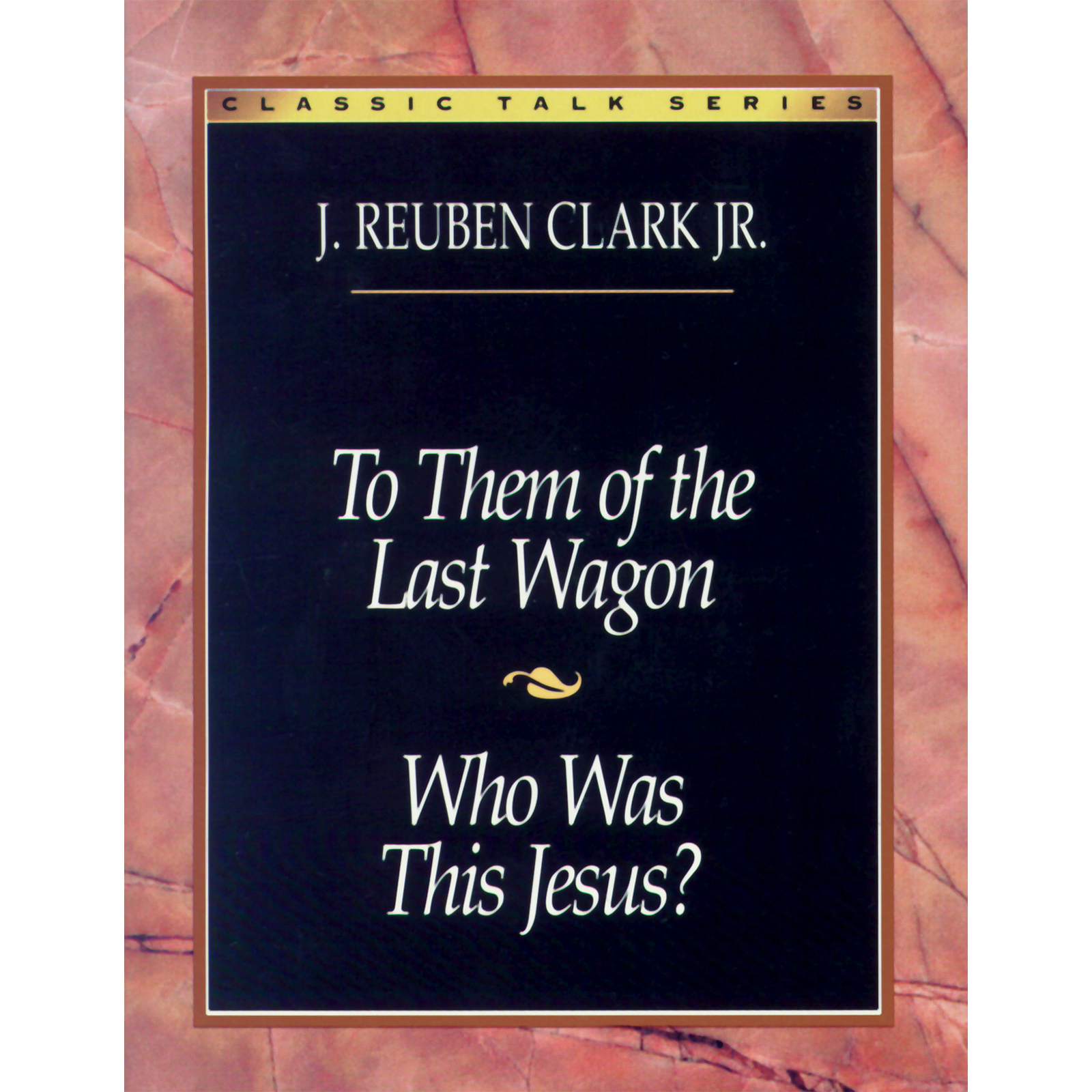 Classic Talk Series: To Them of the Last Wagon — Who Was This Jesus?