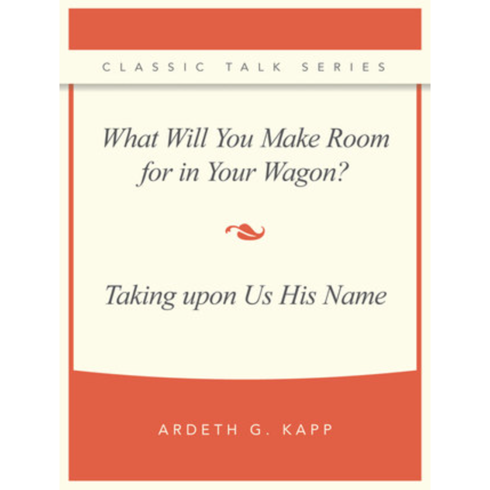Classic Talk Series: What Will You Make Room for in Your Wagon — Taking upon Us His Name