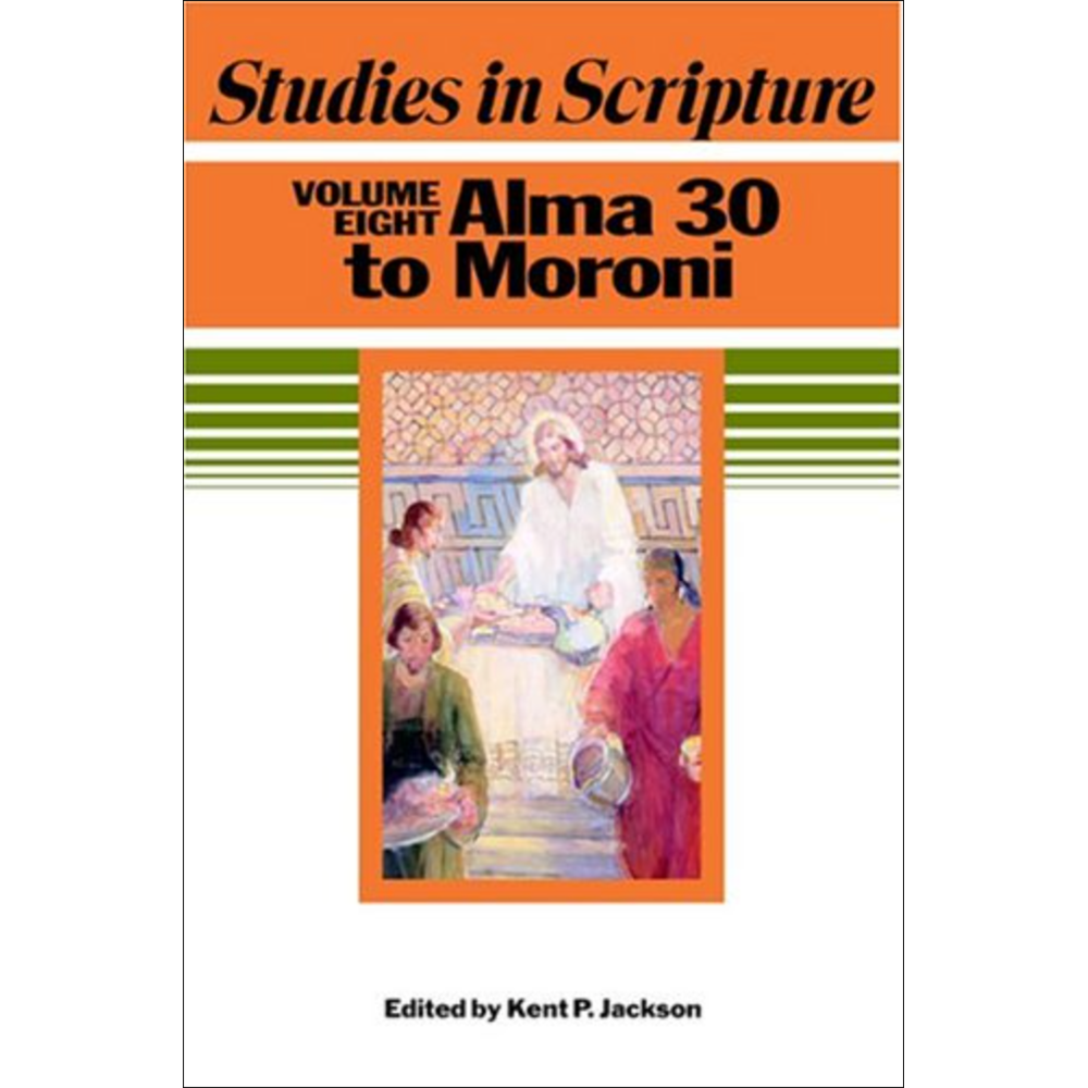Studies in Scripture, Vol. 8: Alma 30 to Moroni