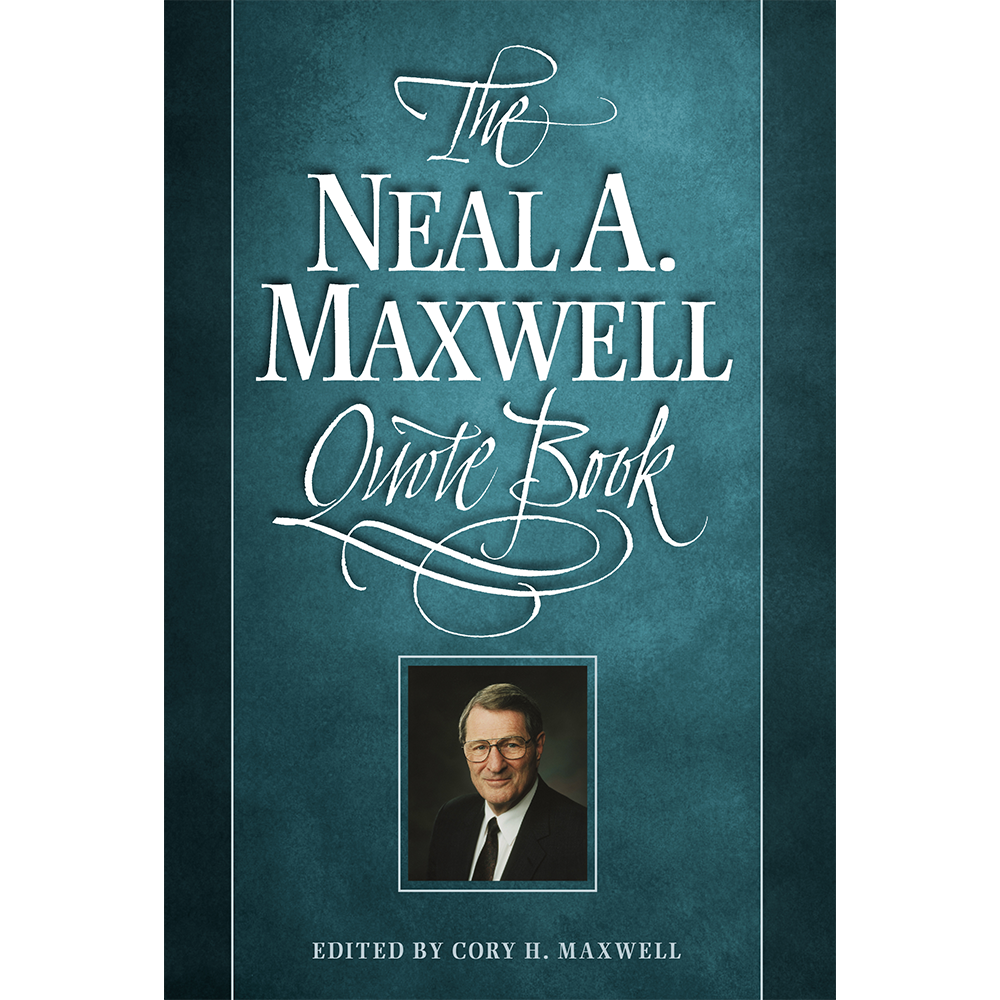 The Neal A. Maxwell Quote Book